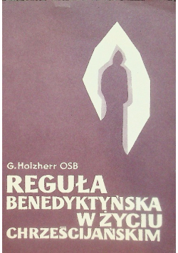 Reguła benedyktyńska w życiu chrześcijańskim