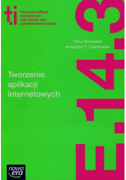 Tworzenie aplikacji internetowych i baz danych oraz administrowanie bazami E. 14. Część 3 Podręcznik