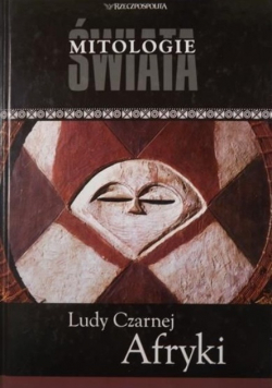 Mitologie świata Tom 11 Ludy Czarnej Afryki