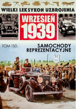 Wielki leksykon uzbrojenia Wrzesień 1939 Tom 150 Samochody reprezentacyjne