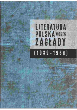 Literatura polska wobec Zagłady 1939 - 1968