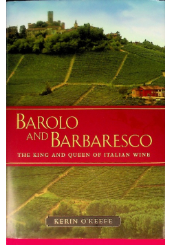 Barolo and Barbaresco: The King and Queen of Italian Wine