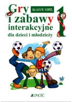 Gry i zabawy interakcyjne dla dzieci i młodzieży Tom 1