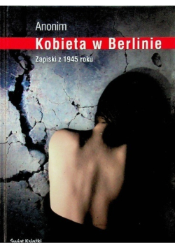 Kobieta w Berlinie Zapiski z 1945 roku
