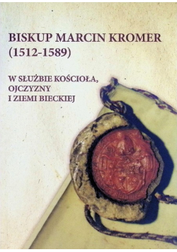 Biskup Marcin Kromer ( 1512 - 1589 )