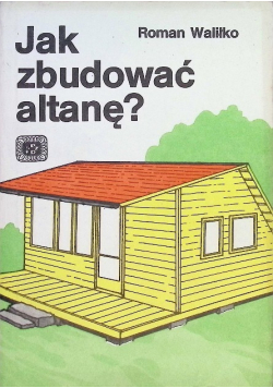 Jak zbudować altanę