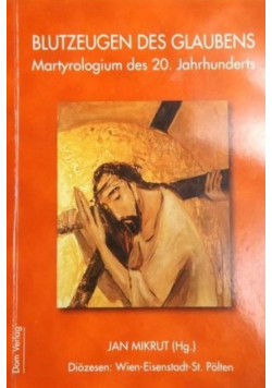 Blutzeugen des glaubens. Martyrologium des 20. Jahrhunderts