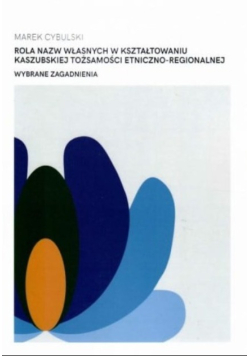 Rola nazw własnych w kształtowaniu kaszubskiej tożsamości etniczno regionalnej