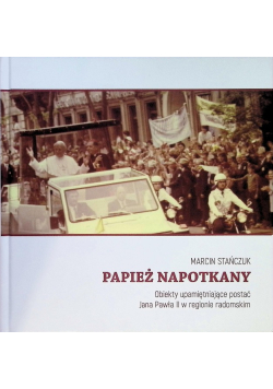 Papiez napotkany Obiekty upamietniajace postać Jana Pawła II