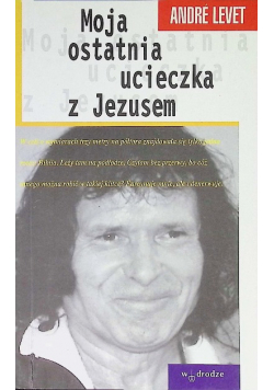 Moja ostatnia ucieczka  z Jezusem