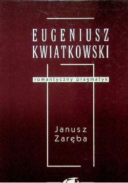 Kwiatkowski Eugeniusz. Romantyczny pragmatyk