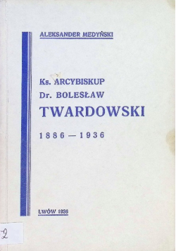 Ks. Arcybiskup Dr. Bolesław Twardowski  1886 - 1936 1936r.