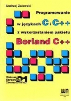 Programowanie w językach C i C ++ z wykorzystaniem pakietu Borland C ++