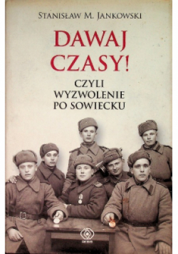 Dawaj czasy Czyli wyzwolenie po sowiecku