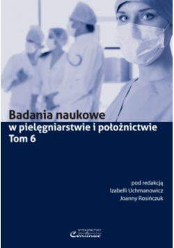 Badania Naukowe W Pielęgniarstwie I Położnictwie Tom 6