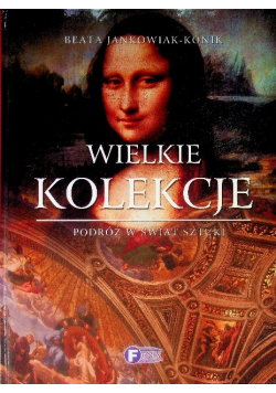 Wielkie kolekcje Podróż w świat sztuki