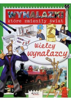 Wynalazki które zmieniły świat Wielcy wynalazcy