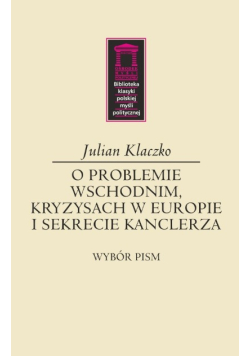 O problemie wschodnim, kryzysach w Europie i sekrecie kanclerza wybór pism