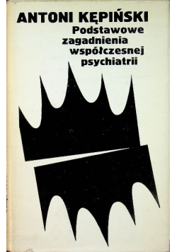 Podstawowe zagadnienia współczesnej psychiatrii