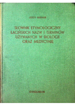 Słownik etymologiczny łacińskich nazw i terminów używanych w biologii oraz medycynie