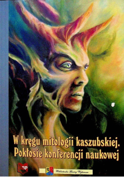 W kręgu mitologii kaszubskiej Pokłosie konferencji naukowej