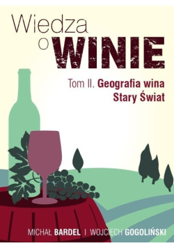 Wiedza o winie Tom 2 Geografia Wina Stary Świat