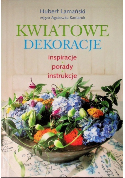 Kwiatowe dekoracje Inspiracje porady instrukcje