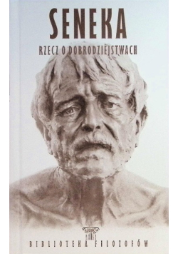 Biblioteka filozofów Tom 96 Senecka Rzecz o dobrodziejstwach