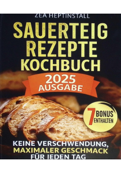 Sauerteig Rezepte Kochbuch 2025 Ausgabe