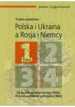 Polska i Ukraina a Rosja i Niemcy trudne sąsiedztwa Tom 1