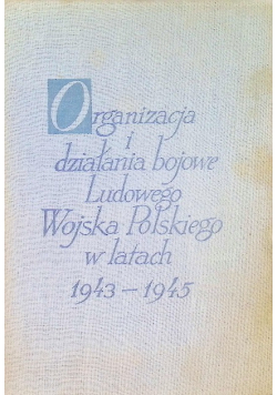 Organizacja i działania bojowe Ludowego Wojska Polskiego w latach 1943 - 1945 Tom IV