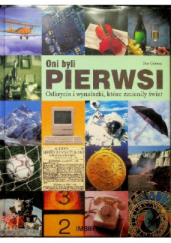 Oni byli pierwsi Odkrycia i wynalazki które zmieniły świat