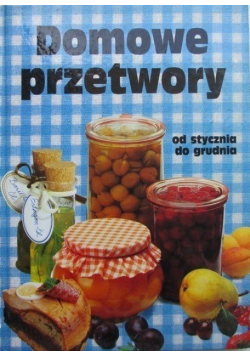 Domowe przetwory od stycznia do grudnia