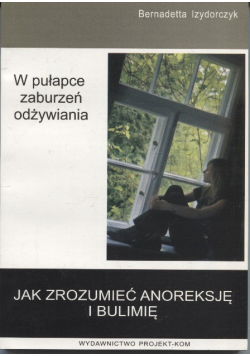 Jak zrozumieć anoreksję i bulimię