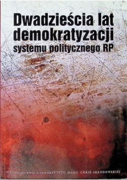 Dwadzieścia lat demokratyzacji systemu politycznego RP