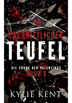 Unerbittlicher Teufel: Die Söhne der Valentinos Buch 1