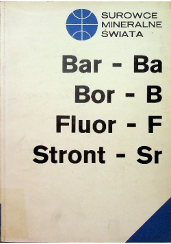Surowce mineralne świata Bar - Ba Bor - B Fluor - F Stront -  Sr