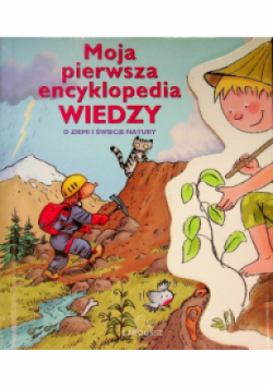 Moja pierwsza encyklopedia wiedzy o ziemi i świecie natury