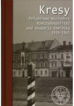 Kresy Południowo-Wschodnie Rzeczypospolitej pod okupacją sowiecką 1939-1941