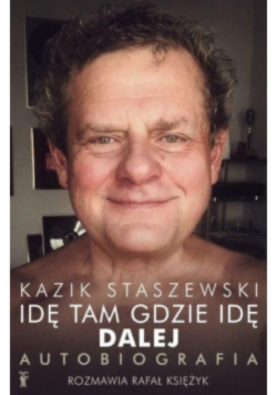 Idę tam gdzie idę Dalej Kazik Staszewski