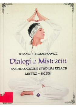 Dialogi z mistrzem psychologiczne studium relacji mistrz - uczeń