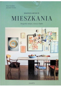 Warszawskie mieszkania Biografie miejsc rzeczy i ludzi