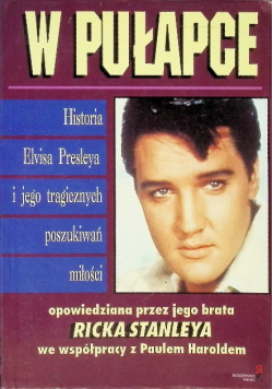 W pułapce Historia Elvisa Presleya i jego tragicznych poszukiwań miłości