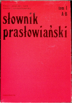 Słownik prasłowiański Tom 1