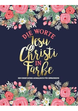 Die Worte Jesu Christi in Farbe: Ein christliches Ausmal