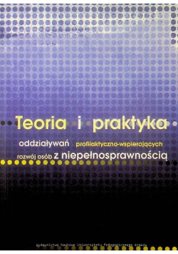 Teoria i praktyka oddziaływań profilaktyczno wspierających rozwój osób z niepełnosprawnością