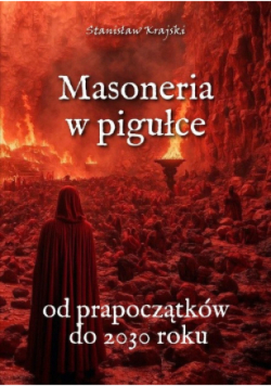 Masoneria w pigułce. Od prapoczątków do 2030 roku