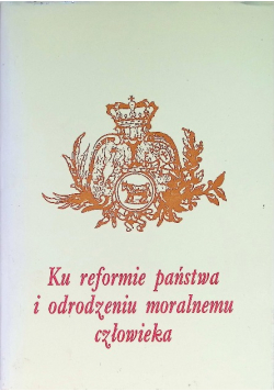 Ku reformie państwa i odrodzeniu moralnemu człowieka