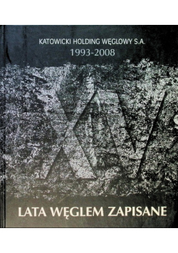 Lata węglem zapisane Katowicki Holding Węglowy 1993 - 2008