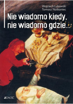 Nie wiadomo kiedy, nie wiadomo gdzie